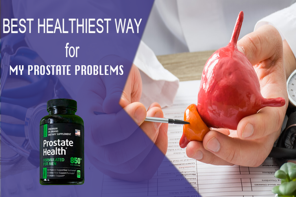 Best Healthiest Way for My Prostate Problems